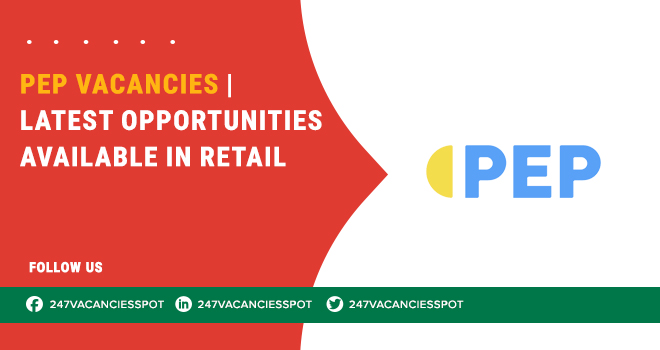 PEP Vacancies Across South Africa’s Retail Workforce | Register Online PEP Vacancies Across South Africa’s Retail Workforce | Register Online
